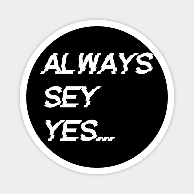 always say yes, Magnet by AndkowXD